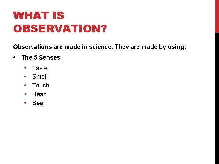WHAT IS OBSERVATION? Observations are made in science. They are made by using: •