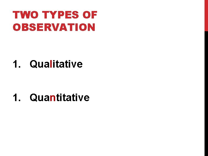 TWO TYPES OF OBSERVATION 1. Qualitative 1. Quantitative 
