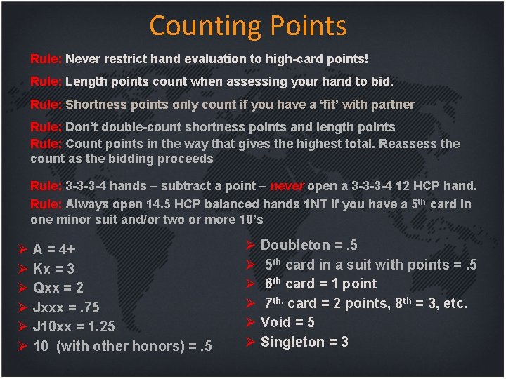 Counting Points Rule: Never restrict hand evaluation to high-card points! Rule: Length points count