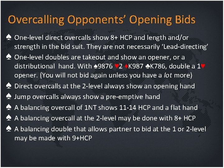 Overcalling Opponents’ Opening Bids ♠ One-level direct overcalls show 8+ HCP and length and/or