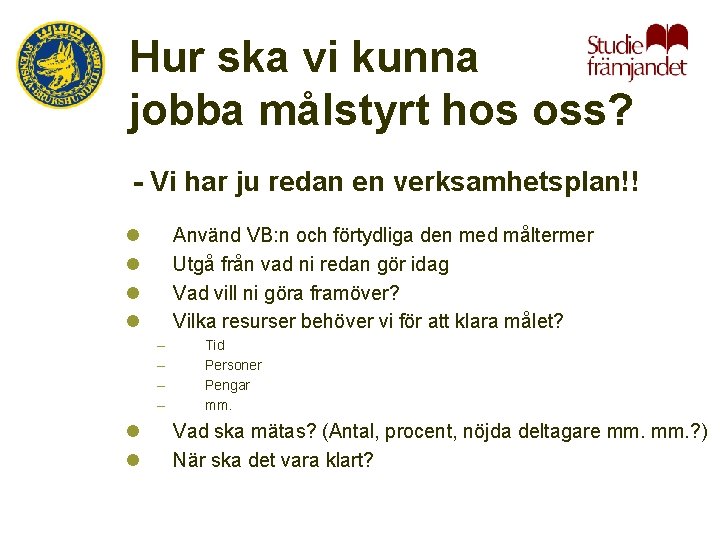 Hur ska vi kunna jobba målstyrt hos oss? - Vi har ju redan en