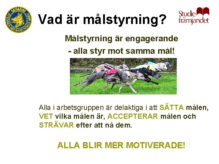 Vad är målstyrning? Målstyrning är engagerande - alla styr mot samma mål! Alla i