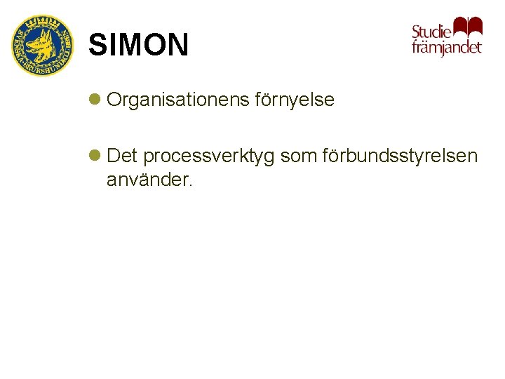 SIMON l Organisationens förnyelse l Det processverktyg som förbundsstyrelsen använder. 
