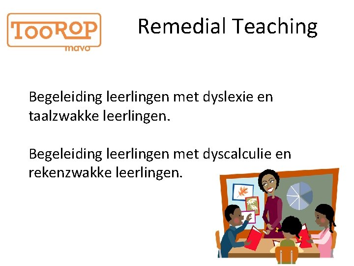 Remedial Teaching Begeleiding leerlingen met dyslexie en taalzwakke leerlingen. Begeleiding leerlingen met dyscalculie en