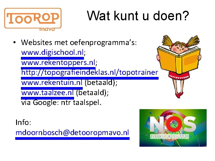 Wat kunt u doen? • Websites met oefenprogramma’s: www. digischool. nl; www. rekentoppers. nl;