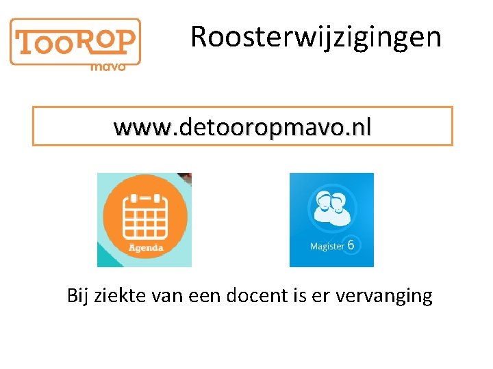 Roosterwijzigingen www. detooropmavo. nl Bij ziekte van een docent is er vervanging 