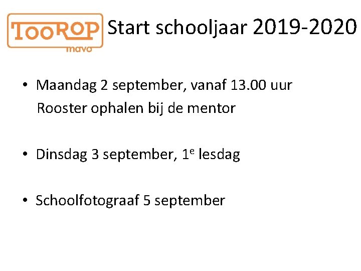 Start schooljaar 2019 -2020 • Maandag 2 september, vanaf 13. 00 uur Rooster ophalen
