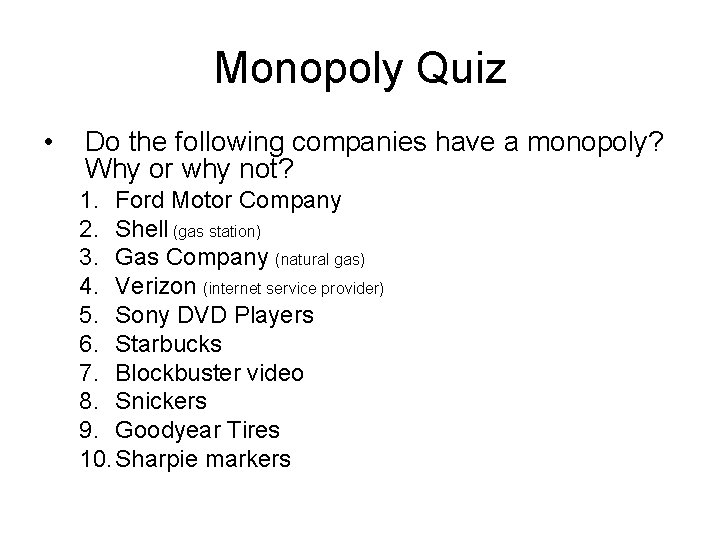 Monopoly Quiz • Do the following companies have a monopoly? Why or why not?