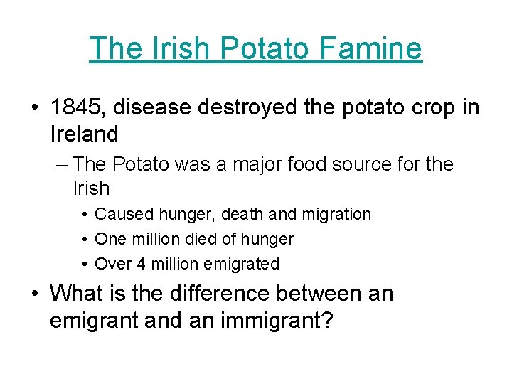 The Irish Potato Famine • 1845, disease destroyed the potato crop in Ireland –