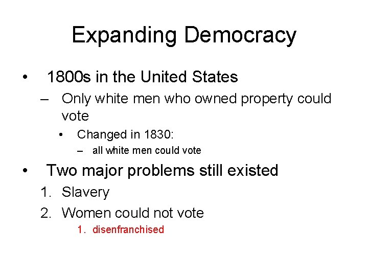 Expanding Democracy • 1800 s in the United States – Only white men who