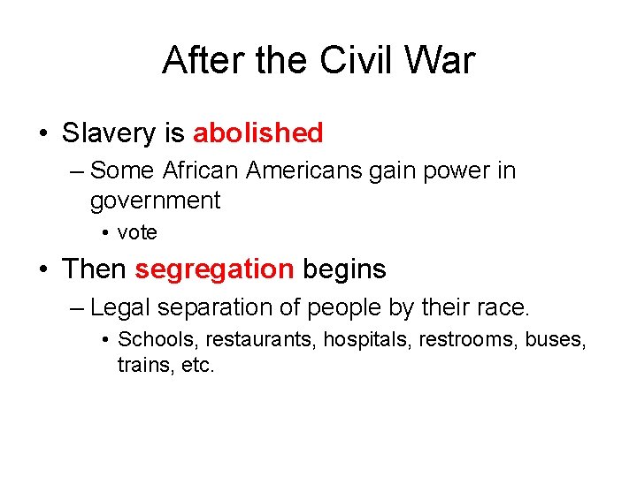 After the Civil War • Slavery is abolished – Some African Americans gain power