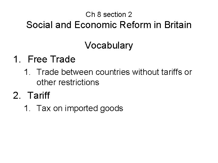 Ch 8 section 2 Social and Economic Reform in Britain Vocabulary 1. Free Trade