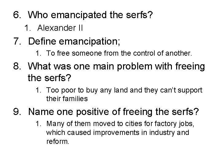 6. Who emancipated the serfs? 1. Alexander II 7. Define emancipation; 1. To free