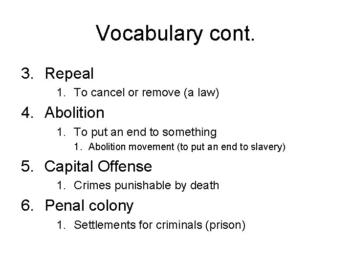 Vocabulary cont. 3. Repeal 1. To cancel or remove (a law) 4. Abolition 1.