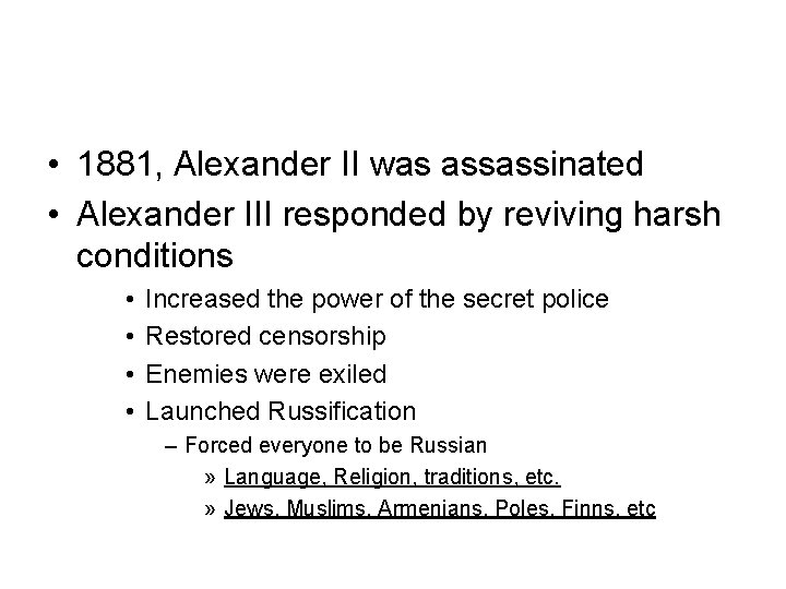  • 1881, Alexander II was assassinated • Alexander III responded by reviving harsh