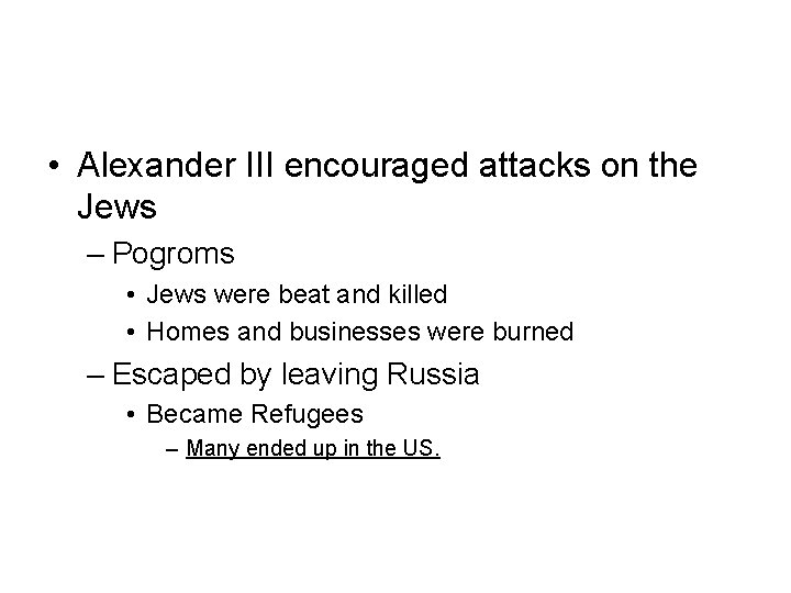  • Alexander III encouraged attacks on the Jews – Pogroms • Jews were