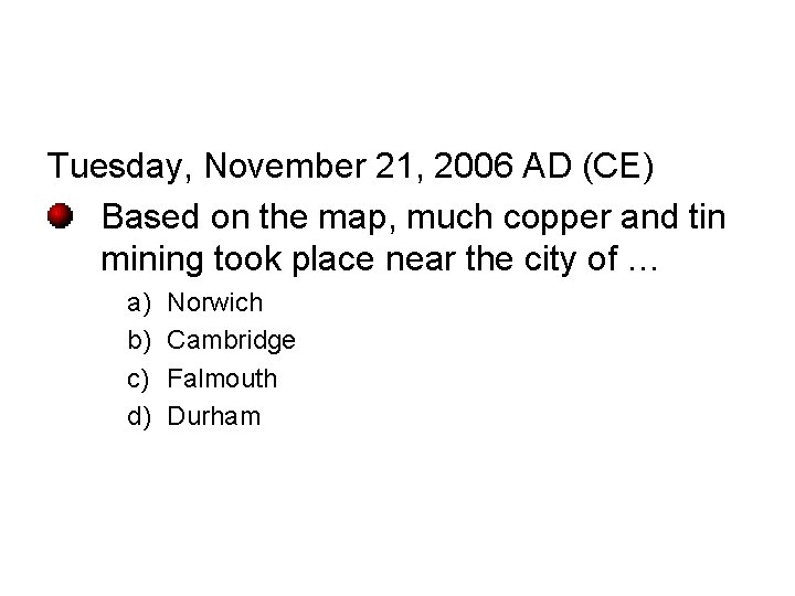 Tuesday, November 21, 2006 AD (CE) Based on the map, much copper and tin