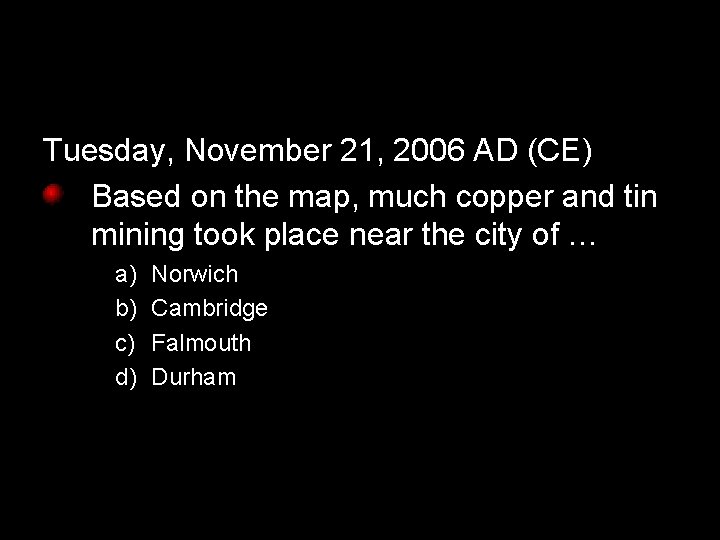 Tuesday, November 21, 2006 AD (CE) Based on the map, much copper and tin