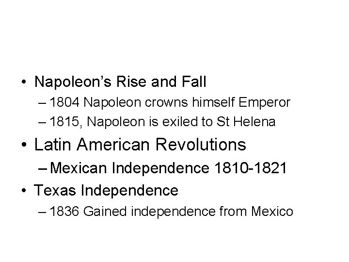  • Napoleon’s Rise and Fall – 1804 Napoleon crowns himself Emperor – 1815,