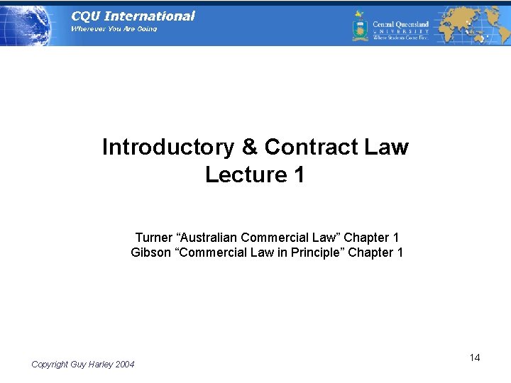 Introductory & Contract Law Lecture 1 Turner “Australian Commercial Law” Chapter 1 Gibson “Commercial