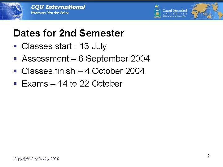 Dates for 2 nd Semester § § Classes start - 13 July Assessment –