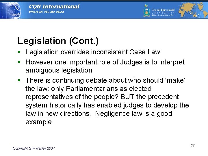 Legislation (Cont. ) § Legislation overrides inconsistent Case Law § However one important role