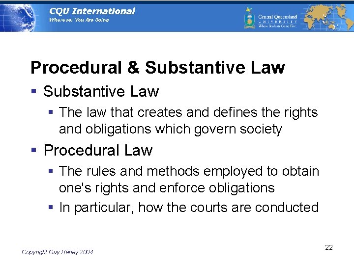 Procedural & Substantive Law § The law that creates and defines the rights and