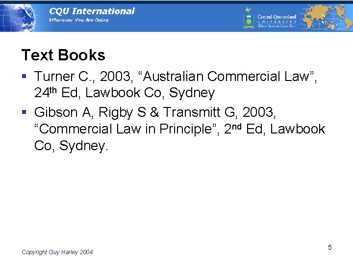 Text Books § Turner C. , 2003, “Australian Commercial Law”, 24 th Ed, Lawbook