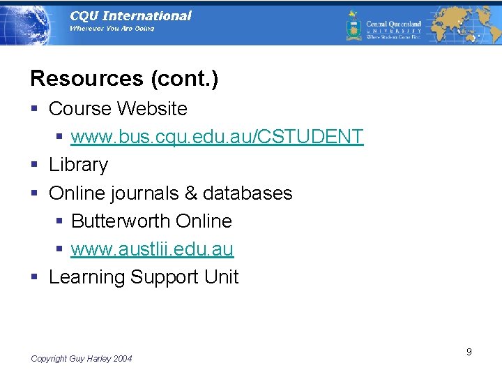 Resources (cont. ) § Course Website § www. bus. cqu. edu. au/CSTUDENT § Library