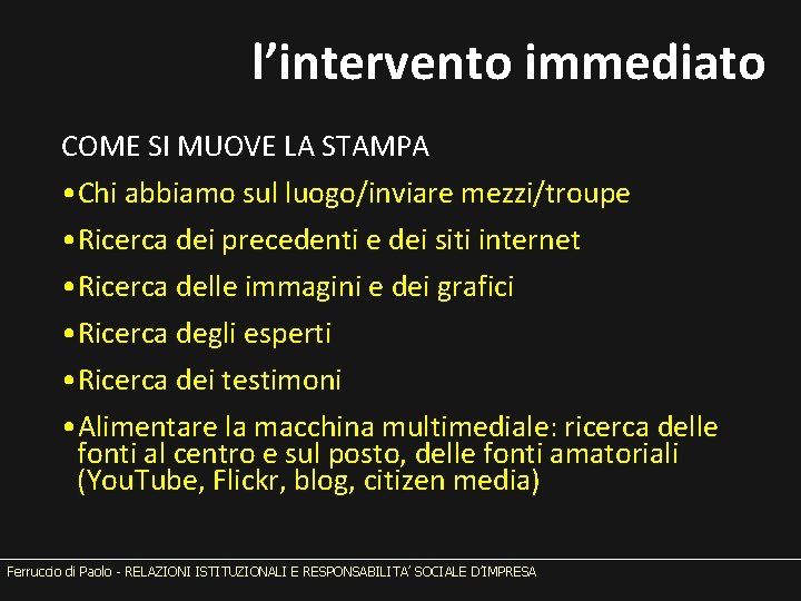 l’intervento immediato COME SI MUOVE LA STAMPA • Chi abbiamo sul luogo/inviare mezzi/troupe •