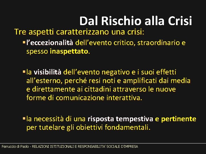 Dal Rischio alla Crisi Tre aspetti caratterizzano una crisi: §l’eccezionalità dell’evento critico, straordinario e