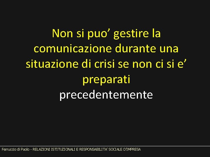 Non si puo’ gestire la comunicazione durante una situazione di crisi se non ci