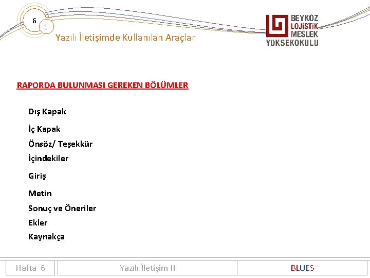 6 1 Yazılı İletişimde Kullanılan Araçlar RAPORDA BULUNMASI GEREKEN BÖLÜMLER Dış Kapak İç Kapak