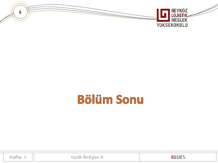 6 Bölüm Sonu Hafta 6 Yazılı İletişim II BLUES 