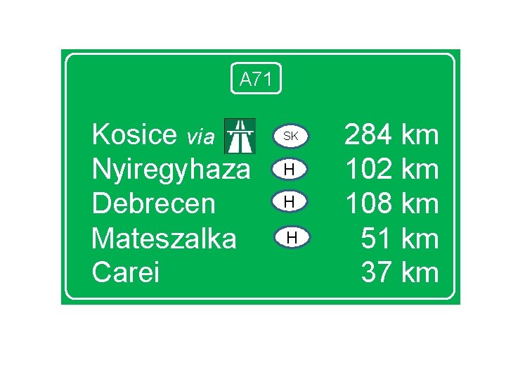 A 71 Kosice via Nyiregyhaza Debrecen Mateszalka Carei SK H H H 284 km
