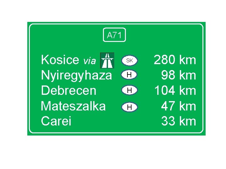 A 71 Kosice via Nyiregyhaza Debrecen Mateszalka Carei SK H H H 280 km