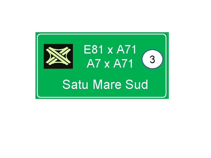 E 81 x A 71 A 7 x A 71 Satu Mare Sud 3