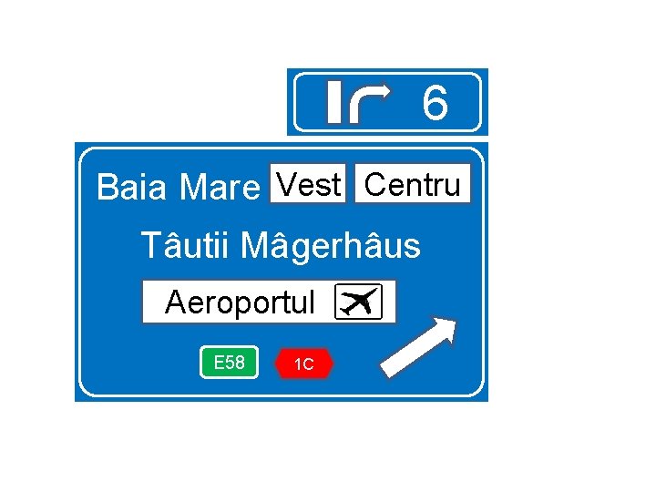 6 Vest centru Centru Baia Mare vest Tâutii Mâgerhâus Aeroportul aeroportul E 58 1