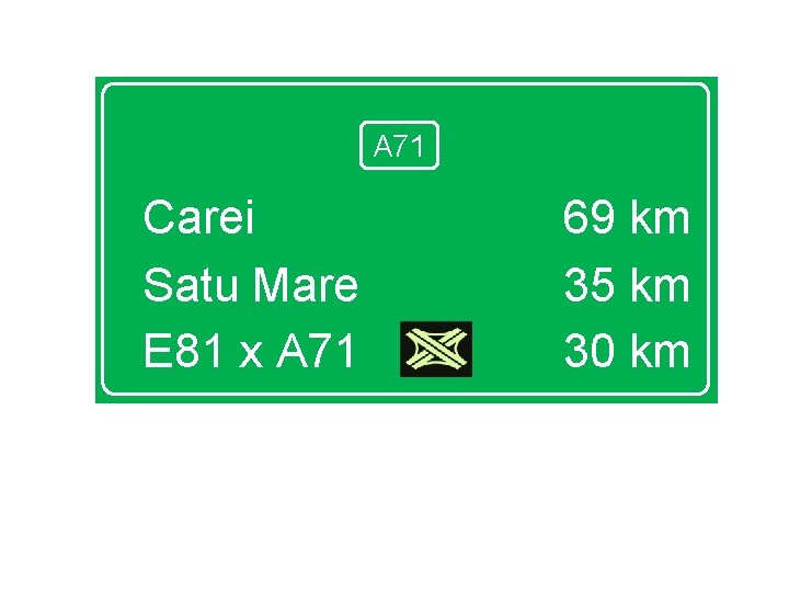 A 71 Carei Satu Mare E 81 x A 71 69 km 35 km