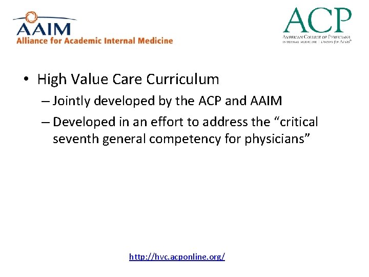  • High Value Care Curriculum – Jointly developed by the ACP and AAIM