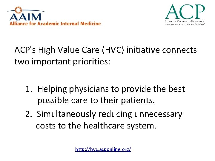 ACP's High Value Care (HVC) initiative connects two important priorities: 1. Helping physicians to