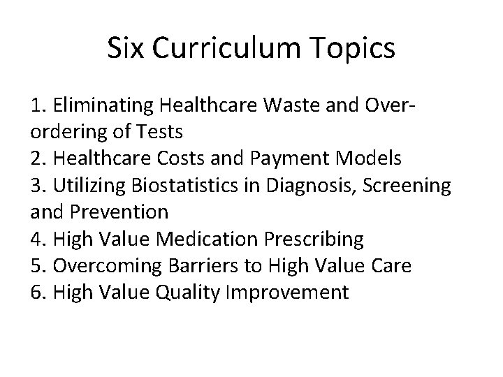 Six Curriculum Topics 1. Eliminating Healthcare Waste and Overordering of Tests 2. Healthcare Costs