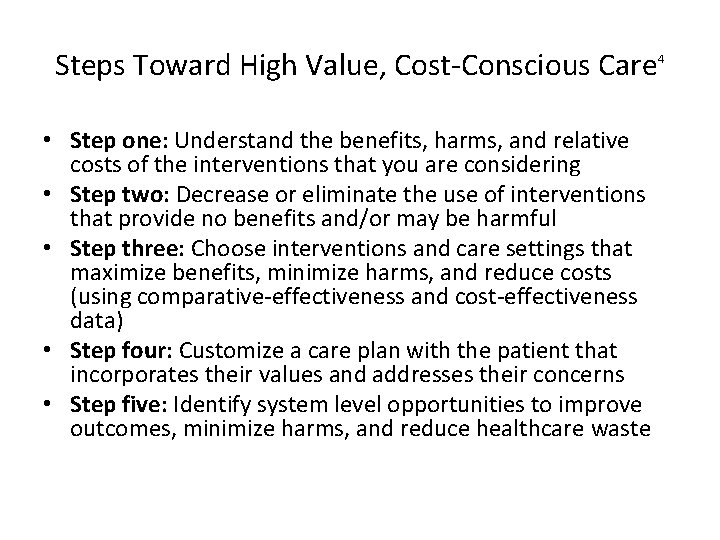 Steps Toward High Value, Cost-Conscious Care 4 • Step one: Understand the benefits, harms,