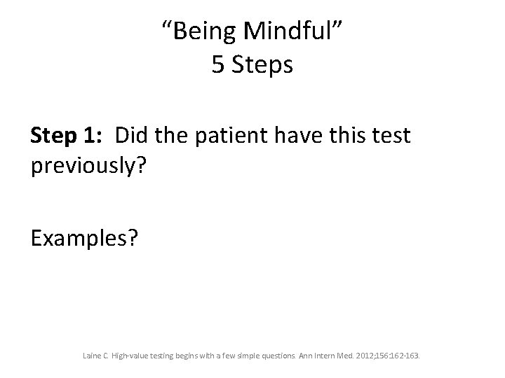 “Being Mindful” 5 Steps Step 1: Did the patient have this test previously? Examples?