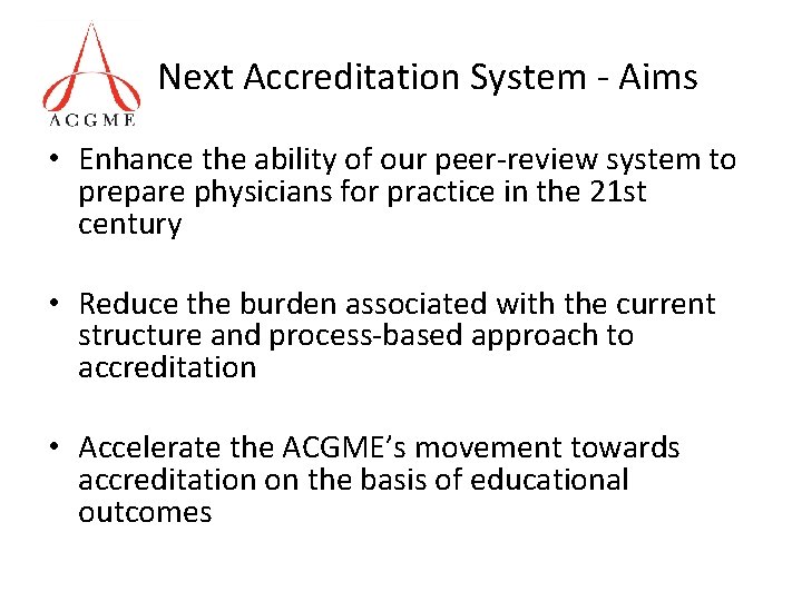 Next Accreditation System - Aims • Enhance the ability of our peer-review system to