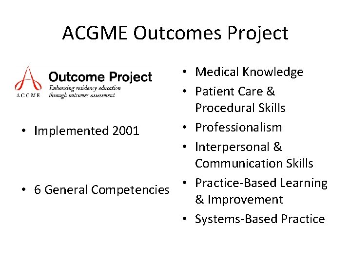 ACGME Outcomes Project • Medical Knowledge • Introduced 1999 • Patient Care & Procedural