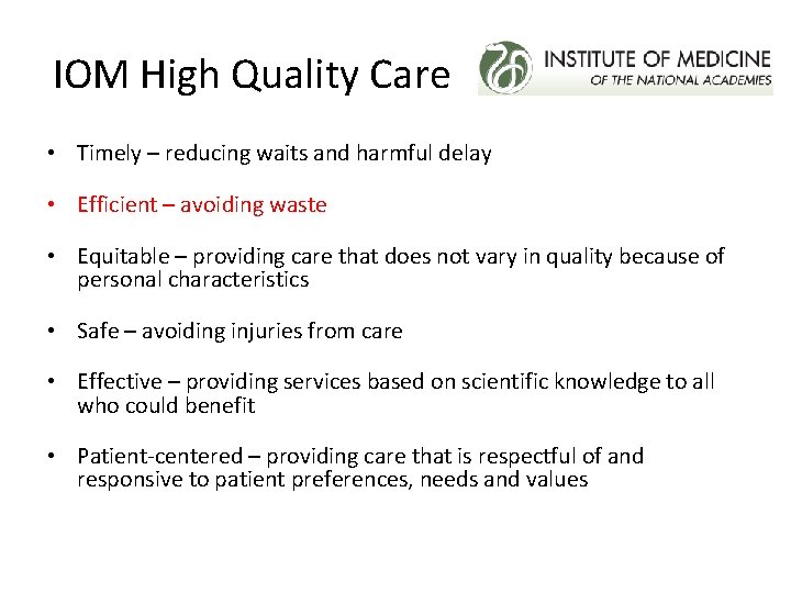 IOM High Quality Care • Timely – reducing waits and harmful delay • Efficient