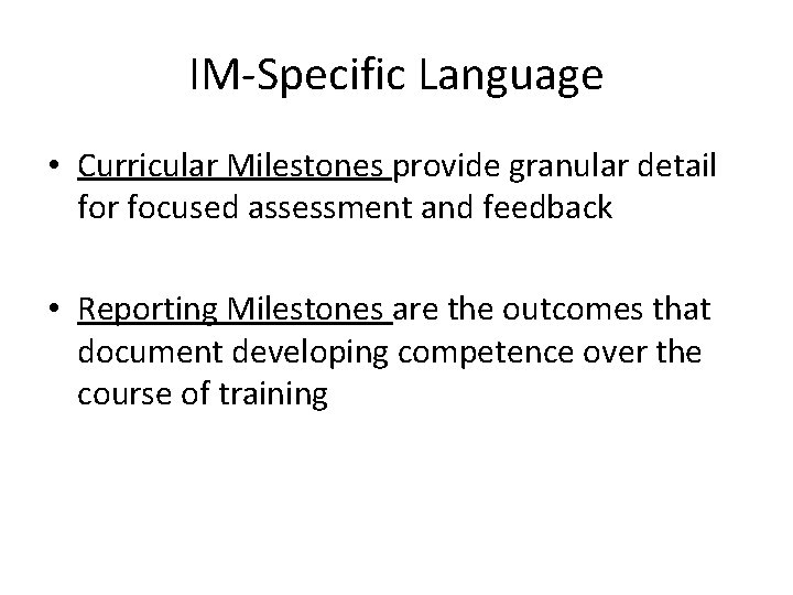 IM-Specific Language • Curricular Milestones provide granular detail for focused assessment and feedback •