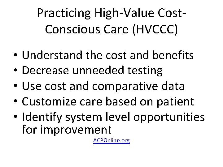 Practicing High-Value Cost. Conscious Care (HVCCC) • Understand the cost and benefits • Decrease