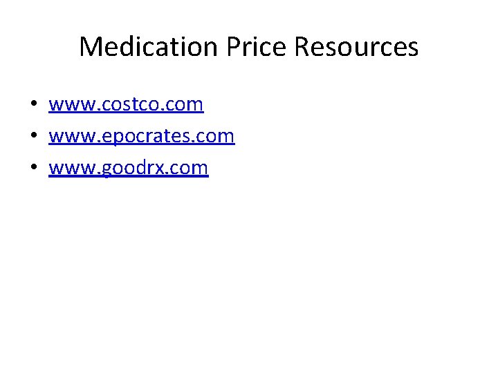 Medication Price Resources • www. costco. com • www. epocrates. com • www. goodrx.
